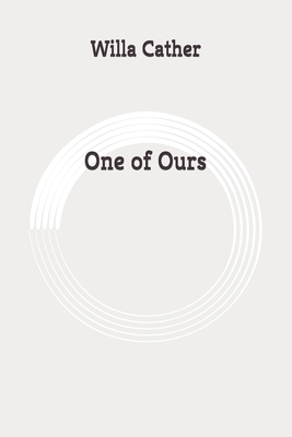 One of Ours: Originla by Willa Cather