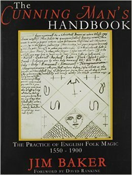 The Cunning Man's Handbook: The Practice of English Folk Magic, 1550-1900 by Jim Baker, David Rankine