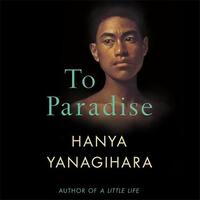 To Paradise by Hanya Yanagihara
