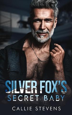 Silver Fox's Secret Baby by Callie Stevens