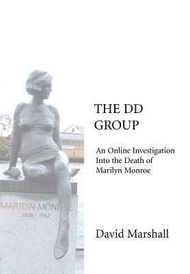 The DD Group: An Online Investigation Into the Death of Marilyn Monroe by David Marshall