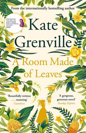 A Room Made of Leaves by Kate Grenville