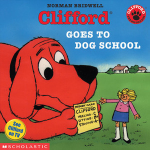 Clifford Goes to Dog School by Norman Bridwell