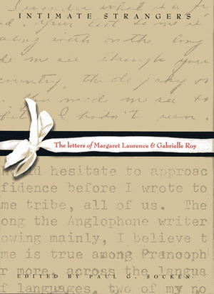 Intimate Strangers: The Letters of Margaret Laurence and Gabrielle Roy by Gabrielle Roy, Margaret Laurence, Paul G. Socken