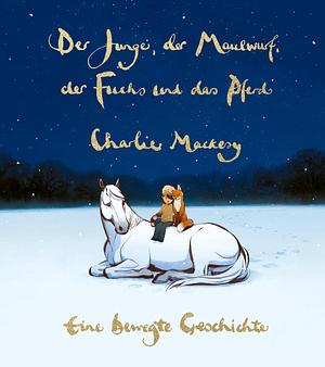 Der Junge, der Maulwurf, der Fuchs und das Pferd: Eine bewegte Geschichte by Charlie Mackesy, Susanne Goga-Klinkenberg