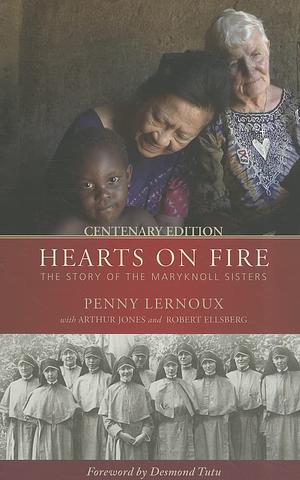 Hearts on Fire: The Story of the Maryknoll Sisters by Penny Lernoux
