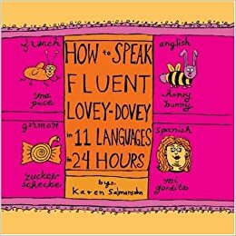 How to Speak Fluent Lovey Dovey in 11 Languages in 24 Hours by Karen Salmansohn