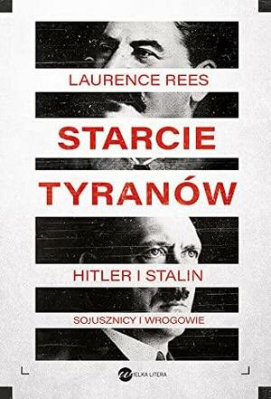 Starcie tyranów. Hitler i Stalin – sojusznicy i wrogowie by Laurence Rees