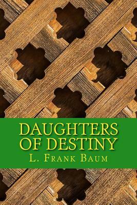 Daughters of Destiny by L. Frank Baum