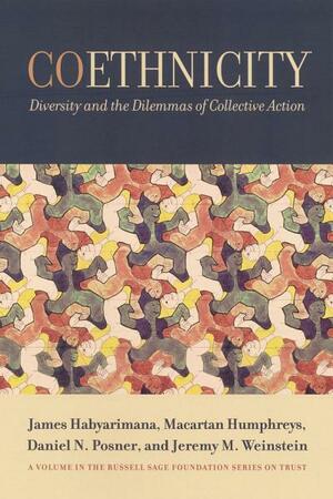 Coethnicity: Diversity and the Dilemmas of Collective Action: Diversity and the Dilemmas of Collective Action by James Habyarimana, Jeremy M. Weinstein, Macartan Humphreys, Daniel N. Posner