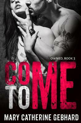 Come To Me by Mary Catherine Gebhard