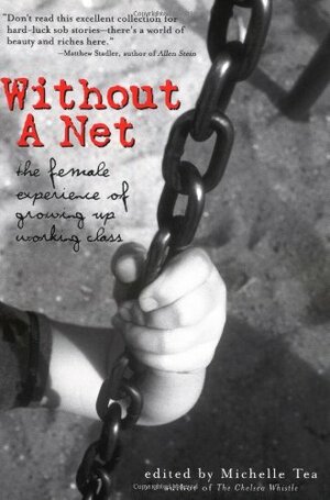 Without a Net: The Female Experience of Growing Up Working Class by Michelle Tea