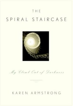 The Spiral Staircase: My Climb Out of Darkness by Karen Armstrong