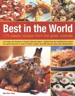 Best in the World: 175 Classic Recipes from the Great Cuisines: From Italy and Thailand to Russia, India and Japan - Original Food and Co by Martha Day