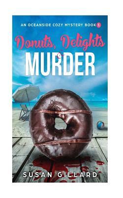 Donuts, Delights & Murder: An Oceanside Cozy Mystery - Book 1 by Susan Gillard