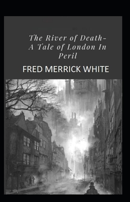 The River of Death: A Tale of London In Peril Illustrated by Fred Merrick White