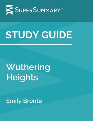 Study Guide: Wuthering Heights by Emily Bronte (SuperSummary) by SuperSummary