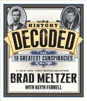 History Decoded: The Ten Greatest Conspiracies of All Time by Keith Ferrell, Brad Meltzer