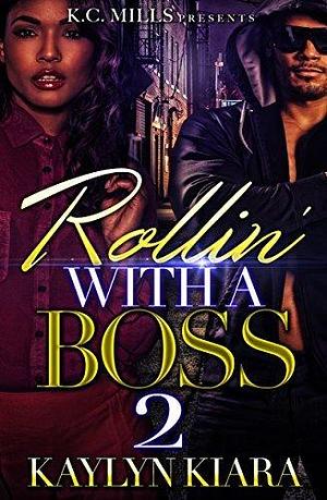 Rollin' With A Boss 2 by Kaylyn Kiara, Kaylyn Kiara
