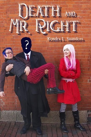 Death and Mr. Right by Kendra L. Saunders