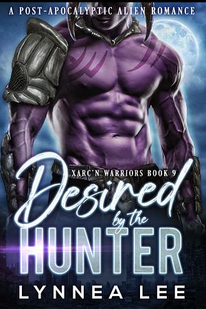 Desired by the Hunter: A Post-Apocalyptic Alien Romance (Xarc'n Warriors Book 9) by Lynnea Lee