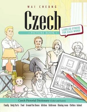 Czech Picture Book: Czech Pictorial Dictionary (Color and Learn) by Wai Cheung