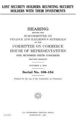 Lost security holders: reuniting security holders with their investments by United States Congress, United States House of Representatives, Committee On Commerce