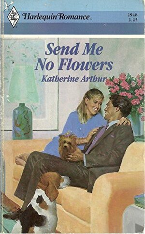 Send Me No flowers by Katherine Arthur