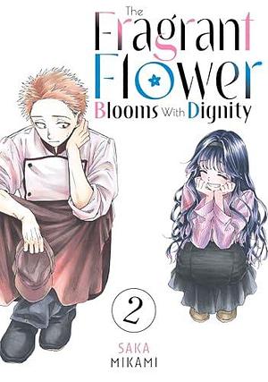 The Fragrant Flower Blooms With Dignity Vol. 2 by Saka Mikami, Saka Mikami