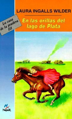 En las Orillas del Lago Plata = By the Shores of Silver Lake by Laura Ingalls Wilder