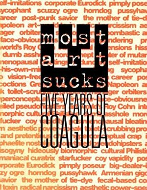 Most Art Sucks: Five Years of Coagula by Tom Patchett, Walter Robinson