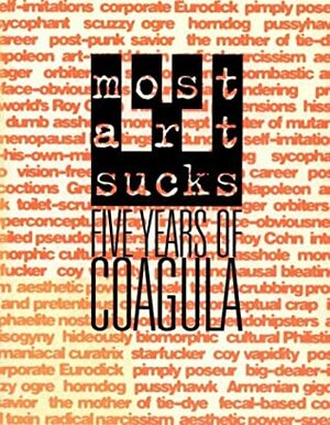 Most Art Sucks: Five Years of Coagula by Walter Robinson, Tom Patchett