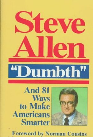 Dumbth: And 81 Ways to Make Americans Smarter by Norman Cousins, Steve Allen
