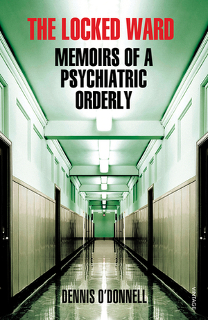 The Locked Ward: Memoirs of a Psychiatric Orderly by Dennis O'Donnell