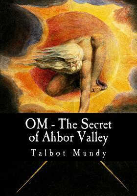 OM - The Secret of Ahbor Valley by Talbot Mundy