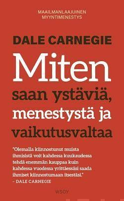 Miten saan ystäviä, menestystä ja vaikutusvaltaa by Dale Carnegie