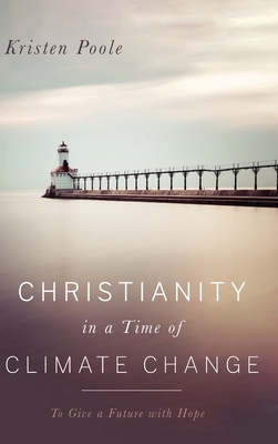 Christianity in a Time of Climate Change by Kristen Poole