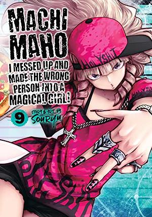 Machimaho: I Messed Up and Made the Wrong Person Into a Magical Girl! Vol. 9 by Souryu