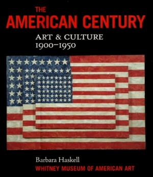 The American Century: ArtCulture 1900-1950 by Barbara Haskell, Whitney Museum of American Art