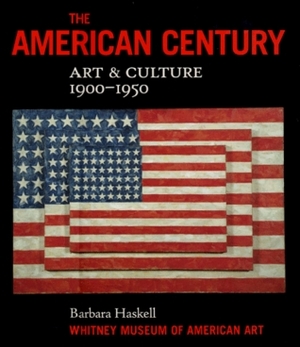 The American Century: ArtCulture 1900-1950 by Barbara Haskell, Whitney Museum of American Art
