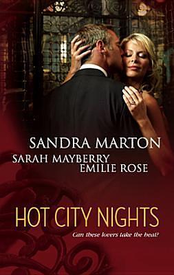 Hot City Nights: Summer In The City\Back To You\Forgotten Lover by Sarah Mayberry, Sandra Marton, Sandra Marton, Emilie Rose