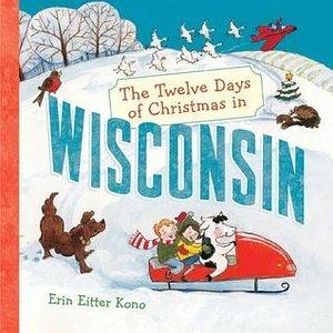 The Twelve Days of Christmas in Wisconsin by Erin Eitter Kono