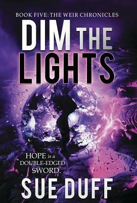 Dim the Lights: Book Five: The Weir Chronicles by Sue Duff