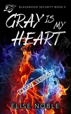 Gray is My Heart - Clean Version: A Romantic Thriller by Elise Noble