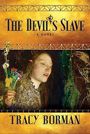 The Devil's Slave: A Novel by Tracy Borman, Tracy Borman