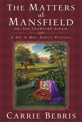 The Matters at Mansfield: Or, the Crawford Affair by Carrie Bebris
