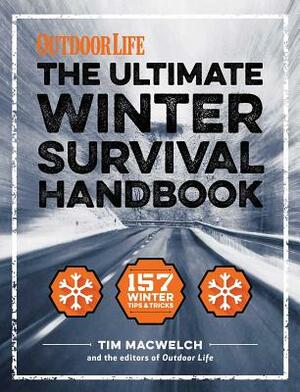 The Winter Survival Handbook, Volume 1: 157 Winter Tips and Tricks by The Editors of Outdoor Life, Tim MacWelch