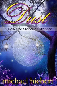 Dust: Collected Stories of Wonder by Michael Hiebert