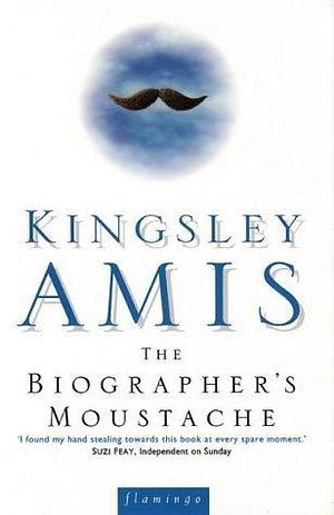 Biographer's Moustache by Kingsley Amis, Kingsley Amis