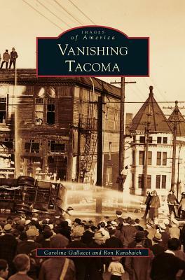 Vanishing Tacoma by Ron Karabaich, Caroline Gallacci